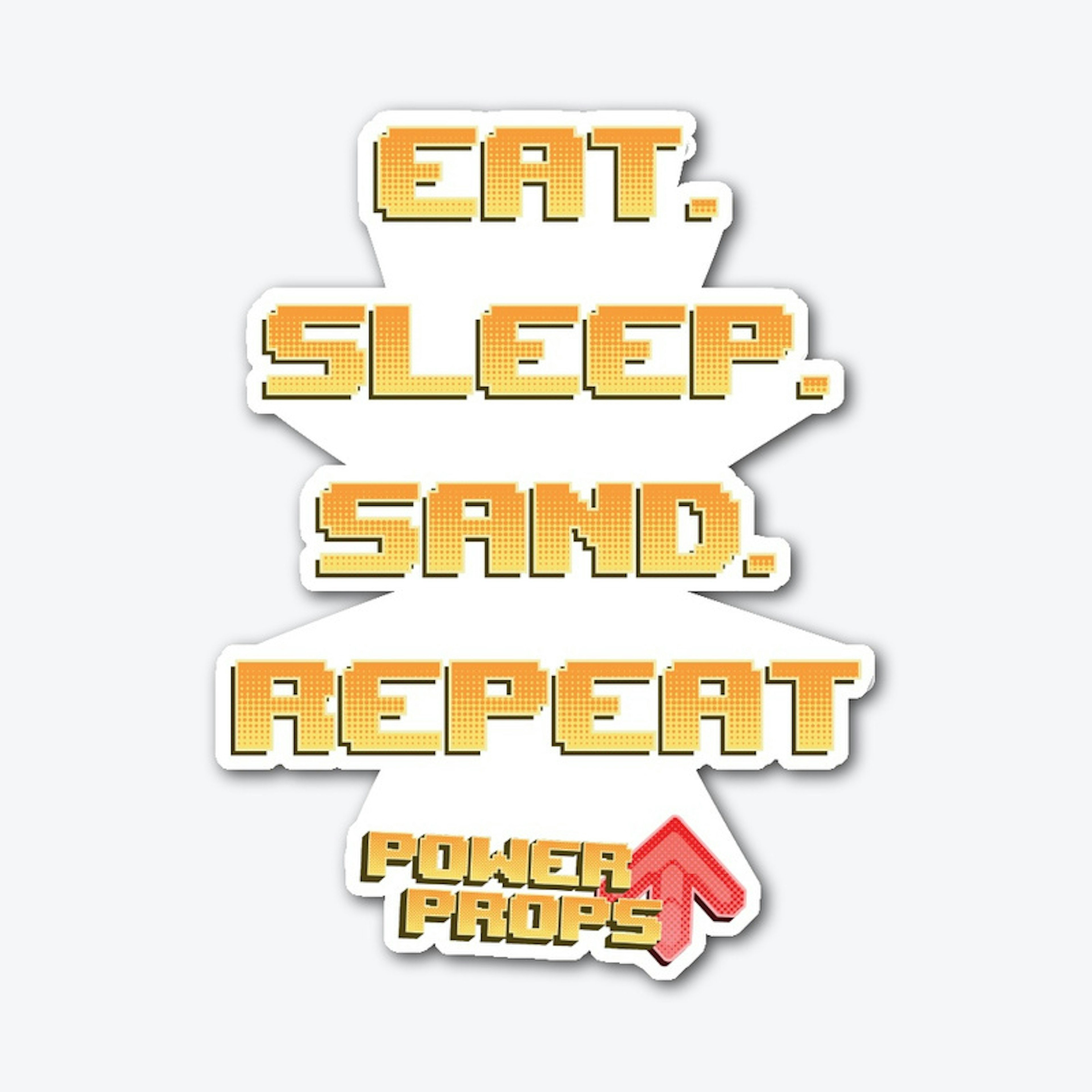 Eat. Sleep. Sand. Repeat.